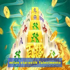 milan starostik falecimento